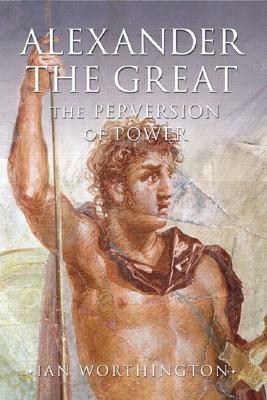 Alexander the Great: Man and God by Ian Worthington