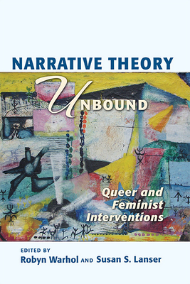 Narrative Theory Unbound: Queer and Feminist Interventions by Susan S. Lanser, Robyn R. Warhol