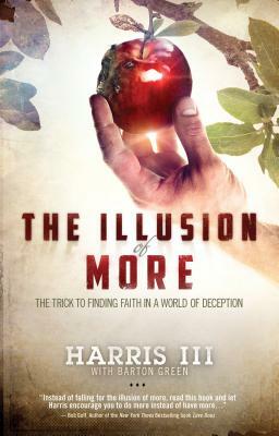 The Illusion of More: The Trick to Finding Faith in a World of Deception by Harris III