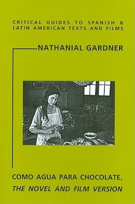 Como Agua Para Chocolate: The Novel And Film Version by Nathanial Gardner