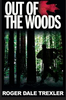 Out of the Woods by Roger Dale Trexler