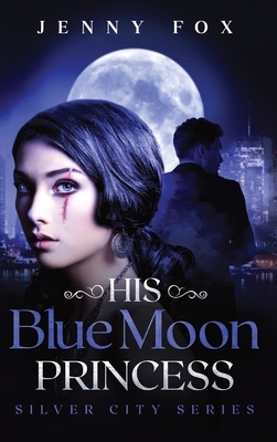 His Blue Moon Princess: The Silver City Series by Jenny Fox