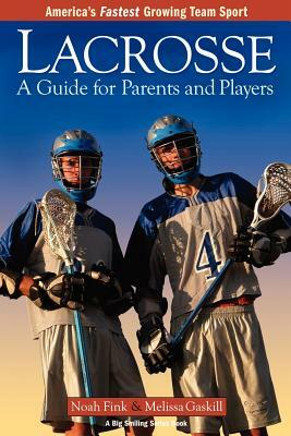 Lacrosse: A Guide for Parents and Players by Melissa Gaskill, Noah Fink