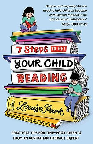 7 Steps to Get Your Child Reading by Louise Park, Nelle May Pierce