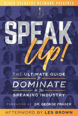 Speak Up!: The Ultimate Guide to Dominate in the Speaking Industry by 
