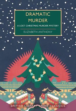 Dramatic Murder by Elizabeth Anthony