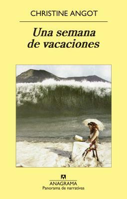Una Semana de Vacaciones = One Week of Vacation by Christine Angot