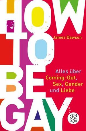 How to be Gay: Alles über Coming-out, Sex, Gender und Liebe by Juno Dawson
