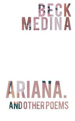 ariana., and other poems by Beck Medina