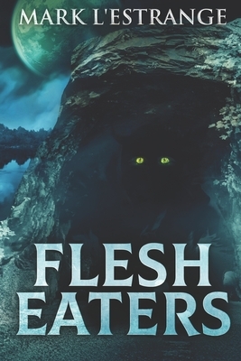 Flesh Eaters: Clear Print Edition by Mark L'Estrange