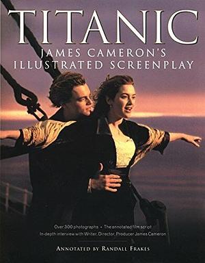 Titanic: James Cameron's Illustrated Screenplay by James Cameron