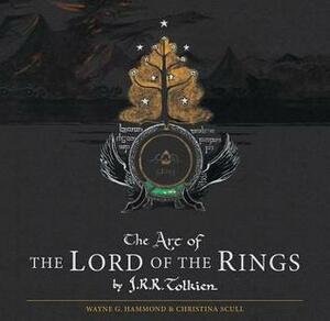 The Art of The Lord of the Rings by J.R.R. Tolkien by Wayne G. Hammond, J.R.R. Tolkien, Christina Scull