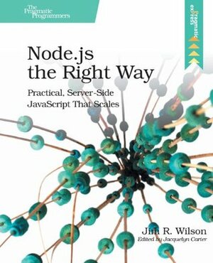 Node.Js the Right Way: Practical, Server-Side JavaScript That Scales by Jim R. Wilson