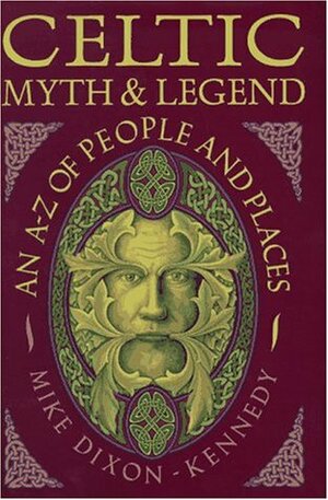 Celtic Myth and Legend: An A-Z of People and Places by Mike Dixon-Kennedy