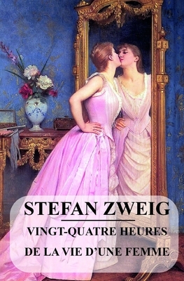 Vingt-quatre Heures de la vie d'une femme: édition originale et annotée by Stefan Zweig