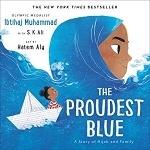 The Proudest Blue: A Story of Hijab and Family by Hatem Aly, S.K. Ali, Ibtihaj Muhammad