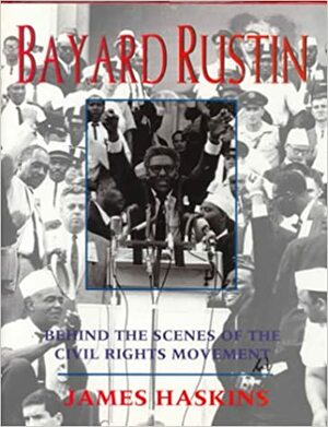 Bayard Rustin: Behind the Scenes of the Civil Rights Movement by Jim Haskins