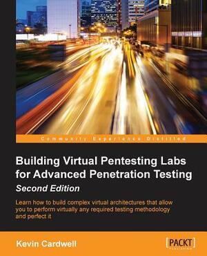 Building Virtual Pentesting Labs for Advanced Penetration Testing, Second Edition by Kevin Cardwell