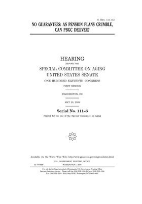 No guarantees: as pension plans crumble, can PBGC deliver? by United States Congress, United States Senate, Special Committee on Aging (senate)