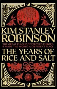 The Years of Rice and Salt by Kim Stanley Robinson