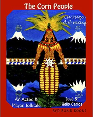 The Corn People: An Aztec and Mayan folktale by Kelly Carlos