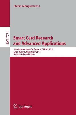 Smart Card Research and Advanced Applications: 11th International Conference, Cardis 2012, Graz, Austria, November 28-30, 2012, Revised Selected Paper by 