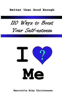 110 Ways to Boost Your Self-esteem: I Love ? Me by Henriette Eiby Christensen