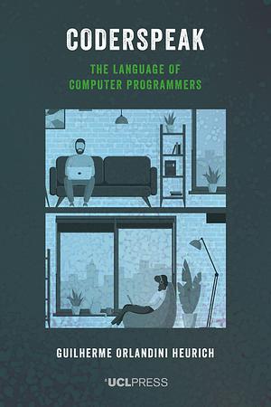 Coderspeak: The Language of Computer Programmers by Guilherme Orlandini Heurich