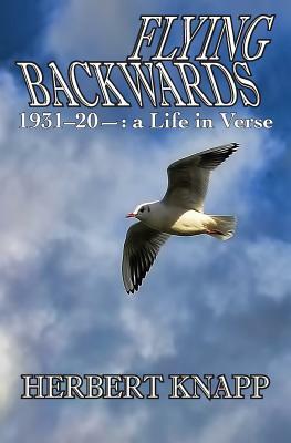 Flying Backwards: 1931 to 20- a Life in Verse by Herbert Knapp