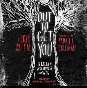Out to Get You: 13 Tales of Weirdness and Woe by Josh Allen