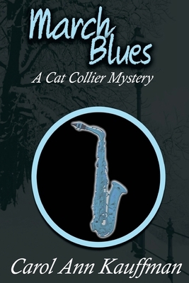 March Blues: A Cat Collier Mystery by Carol Ann Kauffman