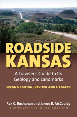 Roadside Kansas: A Traveler's Guide to Its Geology and Landmarks?second Edition, Revised and Updated by James R. McCauley, Rex Buchanan