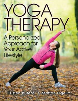 Yoga Therapy: A Personalized Approach for Your Active Lifestyle by Staffan Elgelid, Kristen Butera