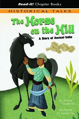 The Horse on the Hill: A Story of Ancient India by Jessica Gunderson