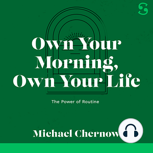 Own Your Morning, Own Your Life: The Power of Routine by Michael Chernow