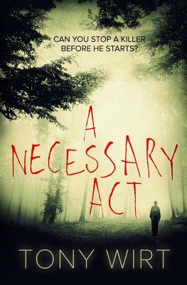 A Necessary Act by Tony Wirt