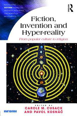 Fiction, Invention and Hyper-Reality: From Popular Culture to Religion by 