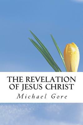 The Revelation of Jesus Christ by Michael Gore