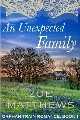 An Unexpected Family: Orphan Train Romance: Book 1 by Zoe Matthews