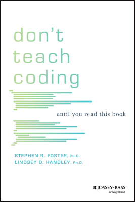 Don't Teach Coding: Until You Read This Book by Stephen R. Foster, Lindsey D. Handley