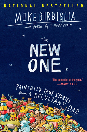 The New One: Painfully True Stories from a Reluctant Dad by Mike Birbiglia