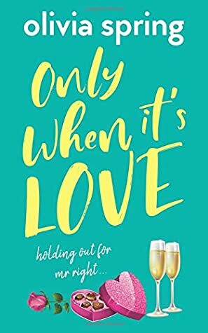 Only When It's Love: Holding Out For Mr Right by Olivia Spring