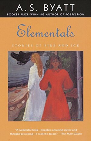 Elementals: Stories of Fire and Ice by A.S. Byatt