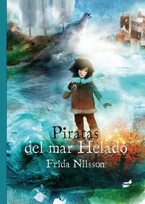 Piratas del Mar Helado by Frida Nilsson