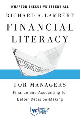 Financial Literacy for Managers: Finance and Accounting for Better Decision-Making by Richard A. Lambert