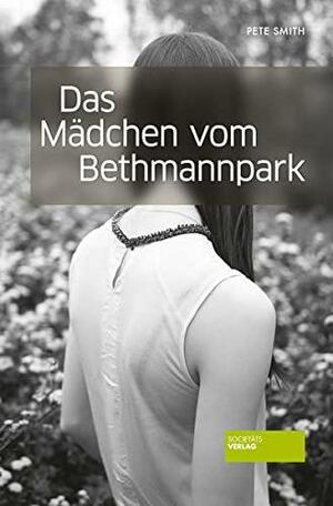 Das Mädchen vom Bethmannpark: Roman by Pete Smith