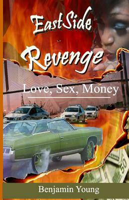 Eastside Revenge Love, Sex, Money by Benjamin Young