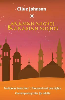 Arabian Nights & Arabian Nights: Traditional tales from a thousand and one nights, Contemporary tales for adults by Clive Johnson