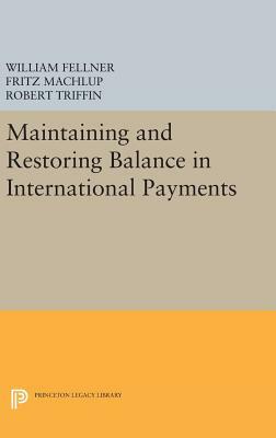 Maintaining and Restoring Balance in International Trade by Fritz Machlup, William Fellner, Robert Triffin