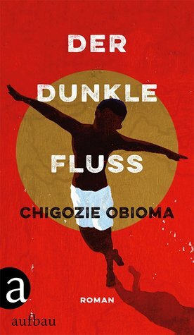 Der dunkle Fluss by Nicolai von Schweder-Schreiner, Chigozie Obioma